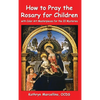 How to Pray the Rosary for Children: With Color Art Masterpieces for the 20 Mysteries - Hardcover