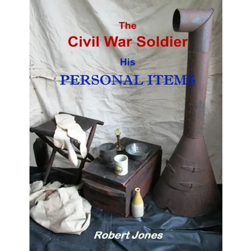 The Civil War Soldier - His Personal Items - Paperback