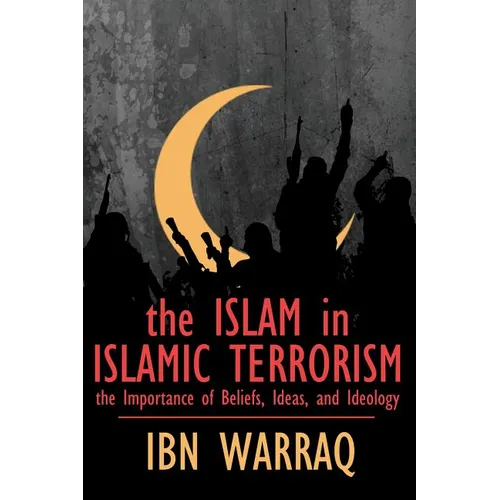The Islam in Islamic Terrorism: The Importance of Beliefs, Ideas, and Ideology - Paperback