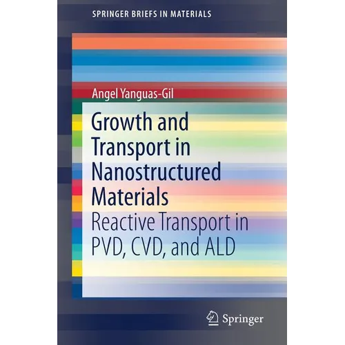 Growth and Transport in Nanostructured Materials: Reactive Transport in Pvd, CVD, and Ald - Paperback