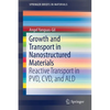 Growth and Transport in Nanostructured Materials: Reactive Transport in Pvd, CVD, and Ald - Paperback