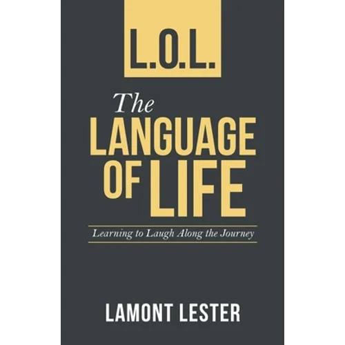 L.O.L. the Language of Life: Learning to Laugh Along the Journey - Paperback