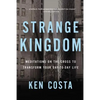 Strange Kingdom: Meditations on the Cross to Transform Your Day to Day Life - Paperback