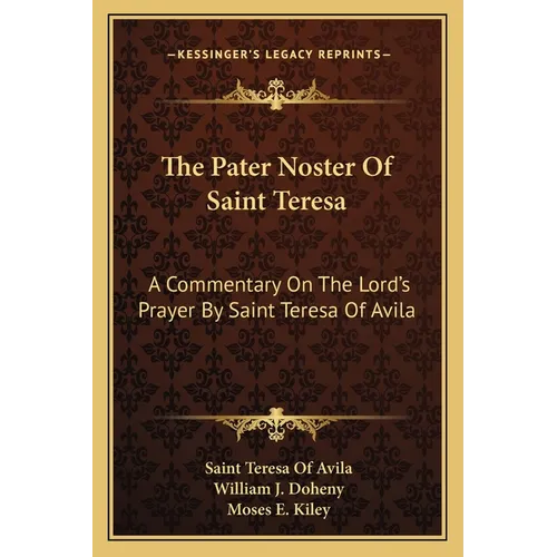 The Pater Noster Of Saint Teresa: A Commentary On The Lord's Prayer By Saint Teresa Of Avila - Paperback