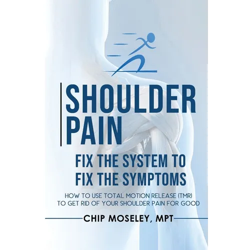 Shoulder Pain: Fix the System to Fix the Symptoms - Paperback