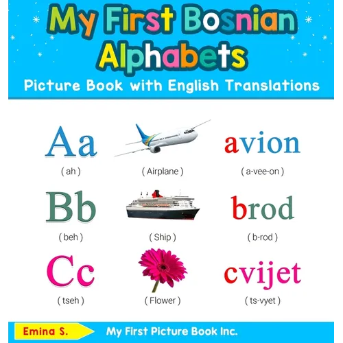 My First Bosnian Alphabets Picture Book with English Translations: Bilingual Early Learning & Easy Teaching Bosnian Books for Kids - Hardcover