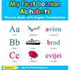 My First Bosnian Alphabets Picture Book with English Translations: Bilingual Early Learning & Easy Teaching Bosnian Books for Kids - Hardcover