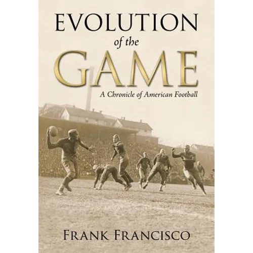 Evolution of the Game: A Chronicle of American Football - Paperback