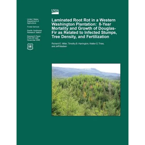 Laminated Root Rot in a Western Washington Plantation: Eight-Year Mortality and Growth of Douglas-Fir as Related to Infected Stumps, Tree Density, and - Paperback