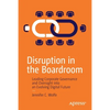 Disruption in the Boardroom: Leading Corporate Governance and Oversight Into an Evolving Digital Future - Paperback