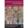 Parenthood and Immigration in Psychoanalysis: Shaping the Therapeutic Setting - Paperback