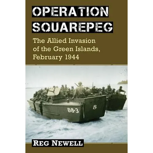 Operation Squarepeg: The Allied Invasion of the Green Islands, February 1944 - Paperback