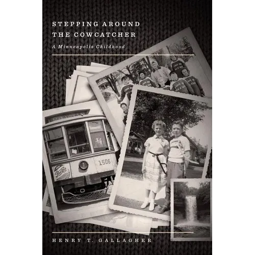 Stepping Around the Cowcatcher: A Minneapolis Childhood - Paperback