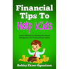 Financial Tips to Help Kids: Proven Methods for Teaching Kids Money Management and Financial Responsibility - Paperback