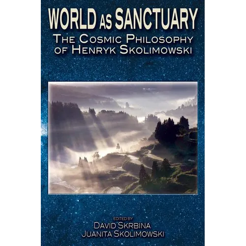 World as Sanctuary: The Cosmic Philosophy of Henryk Skolimowski - Paperback