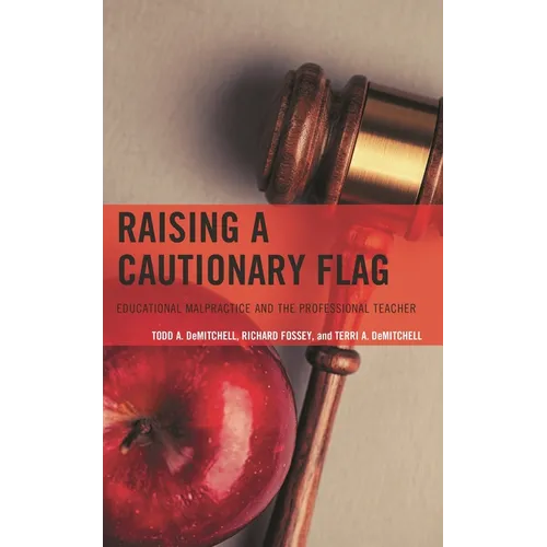 Raising a Cautionary Flag: Educational Malpractice and the Professional Teacher - Paperback