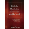 Catholic Theological Ethics in the World Church: The Plenary Papers from the First Cross-Cultural Conference on Catholic Theological Ethics - Paperback