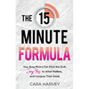 The 15 Minute Formula: How Busy Moms Can Ditch the Guilt, Say Yes to What Matters and Conquer Their Goals - Paperback