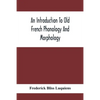 An Introduction To Old French Phonology And Morphology - Paperback