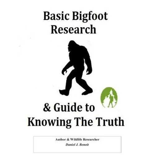 Basic Bigfoot Research & Guide to Knowing The Truth - Paperback