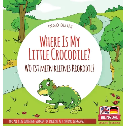 Where Is My Little Crocodile? - Wo ist mein kleines Krokodil?: Bilingual children's picture book in English-German - Hardcover