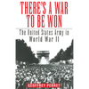 There's a War to Be Won: The United States Army in World War II - Paperback