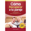 Cómo recuperar a tu pareja: Guía práctica para reconquistar a tu ex - Paperback