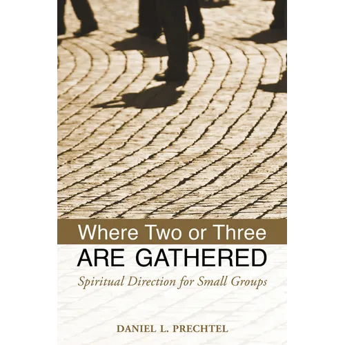 Where Two or Three Are Gathered: Spiritual Direction for Small Groups - Paperback