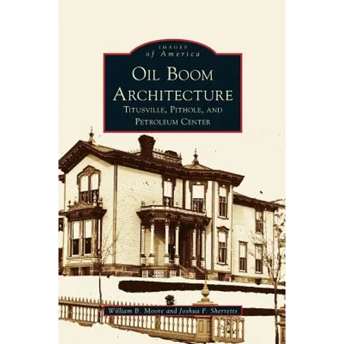 Oil Boom Architecture: Titusville, Pithole, and Petroleum Center - Hardcover