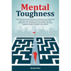 Mental Toughness: Discover The Secrets On How To Develop Self-Discipline And Build Willpower. Effective Strategies For Improving Self-Co - Paperback
