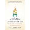Jhana Consciousness: Buddhist Meditation in the Age of Neuroscience - Paperback
