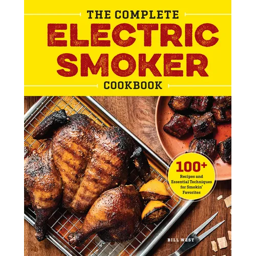 The Complete Electric Smoker Cookbook: 100+ Recipes and Essential Techniques for Smokin' Favorites - Paperback