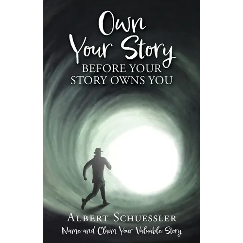 Own Your Story Before Your Story Owns You: Name and Claim Your Valuable Story - Paperback
