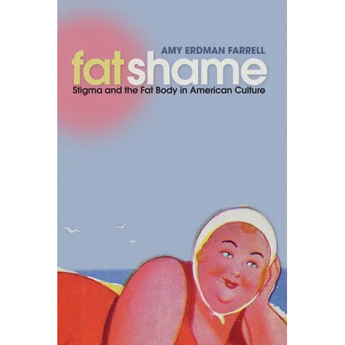 Fat Shame: Stigma and the Fat Body in American Culture - Paperback