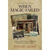When Magic Failed: A Memoir of a Lebanese Childhood, Caught Between East and West - Hardcover