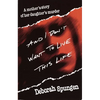 And I Don't Want to Live This Life: A Mother's Story of Her Daughter's Murder - Paperback