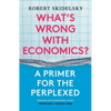 What's Wrong with Economics?: A Primer for the Perplexed - Paperback