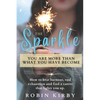The Sparkle: How to Beat Burnout, End Exhaustion and Find a Career that Lights You Up - Paperback