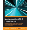 Mastering CentOS 7 Linux Server: Get to grips with configuring, managing, and securing the latest CentOS Linux server - Paperback