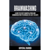 Brainwashing: Learn The Best Manipulation And Communication Techniques In Just 29 Days - Paperback