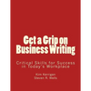 Get a Grip on Business Writing: Critical Skills for Success in Today's Workplace - Paperback