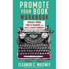 Promote Your Book Workbook: Spread the Word, Find Your Readers, and Build a Literary Community - Paperback