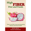 High Fiber Diet and Foods: Propel Your Health Upward with Dietary Fiber - Paperback