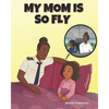 My Mom is So Fly - Paperback