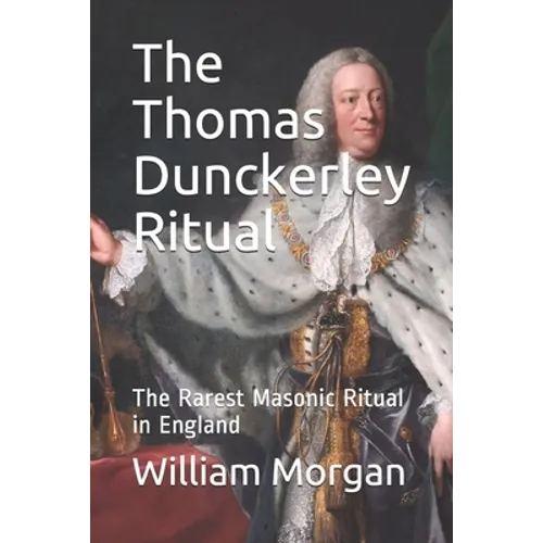 The Thomas Dunckerley Ritual: The Rarest Masonic Ritual in England - Paperback