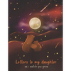 Letters To My Daughter As I Watch You Grow: Perfect Gift For Husband, Wife Or Your Friend. Write Memories Now And Read them later - Paperback