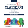 The Flexible SEL Classroom: Practical Ways to Build Social Emotional Learning - Paperback