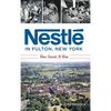Nestlé in Fulton, New York: How Sweet It Was - Hardcover