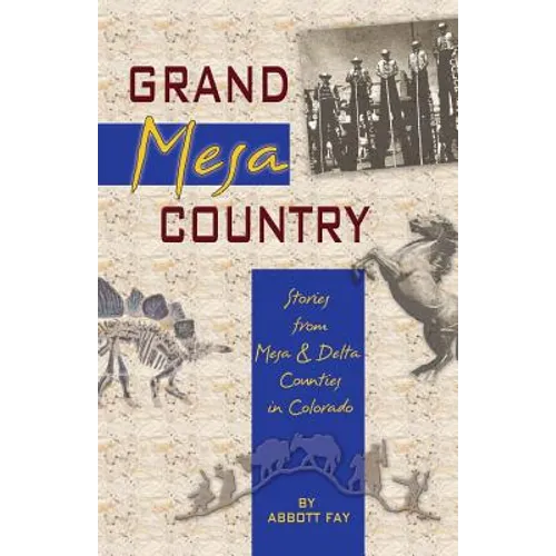 Grand Mesa Country: Stories from Mesa & Delta Counties in Colorado - Paperback