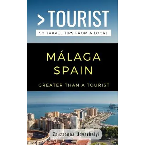 Greater Than a Tourist- Málaga, Spain: 50 Travel Tips from a Local - Paperback